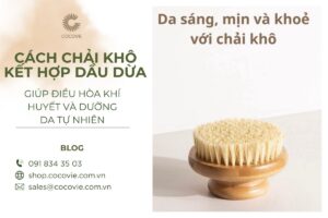 Chải khô kết hợp dầu dừa giúp điều hòa khí huyết và làm sáng da.