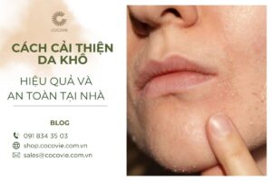 Cách Cải Thiện Da Khô Hiệu Quả Và An Toàn Tại Nhà