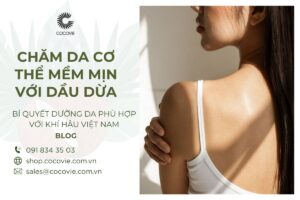 Chăm Da Cơ Thể Mềm Mịn Với Dầu Dừa Bí Quyết Dưỡng Da Phù Hợp Với Khí Hậu Việt Nam